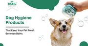 Dog Hygiene Products
